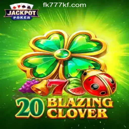 Enter the World of 20BlazingClover at FK777 Online Casino Philippines